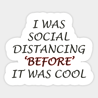 i was social distancing before it was cool Sticker